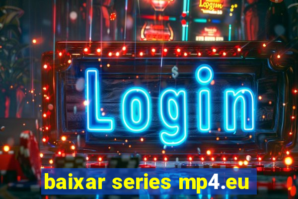 baixar series mp4.eu